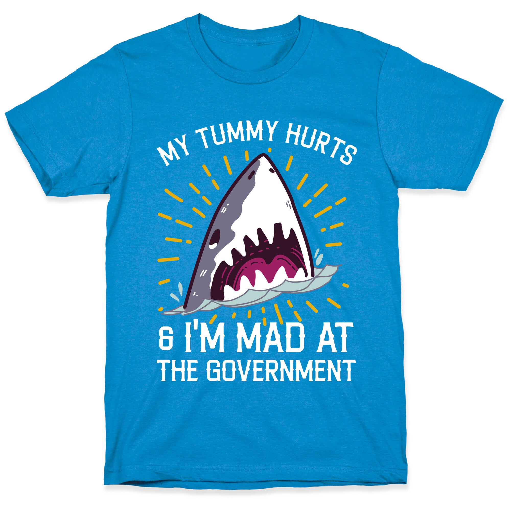 My Tummy Hurts & I'm Mad At The Government (Shark) T-Shirt